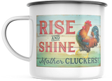 Rise and Shine Mother Cluckers  12 OZ Enamel Mug  with Black Rim Camping Mug