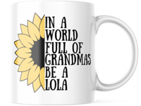 IN A WORLD FULL OF GRANDMAS BE A LOLA 11 OUNCE COFFEE MUG M885