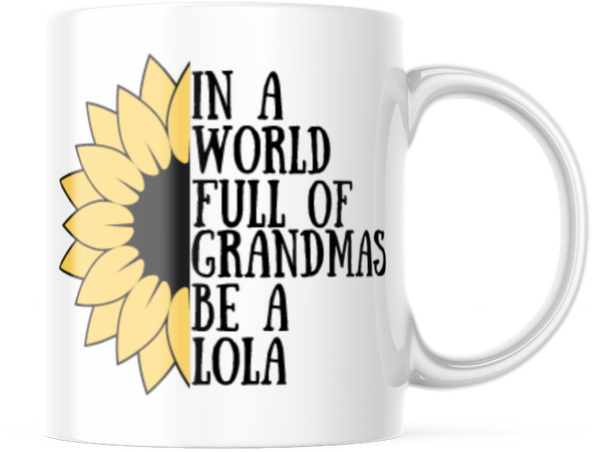 IN A WORLD FULL OF GRANDMAS BE A LOLA 11 OUNCE COFFEE MUG M885