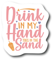 Drink In My Hand Toes In The Sand 4. in Laminated Decal for Car Truck PS736