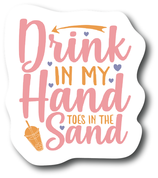 Drink In My Hand Toes In The Sand 4. in Laminated Decal for Car Truck PS736