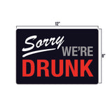 SORRY WE'RE DRUNK - *US MADE* TIN SIGN - MAN CAVE GARAGE BAR PUB WALL DECOR