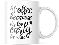 Coffee Because Its Too Early For Wine Coffee Cup | 11-Ounce Coffee Mug