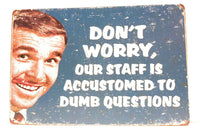 Don’t Worry Our Staff is Accustomed to Dumb Questions Staff Only Funny Sign