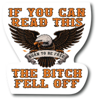 If You Can Read This The Bitch Fell Off Biker 5.in Biker Premium Sticker PS125