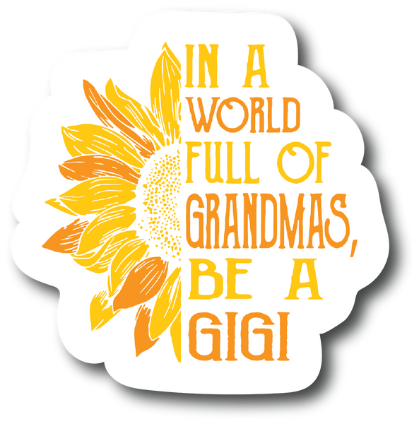 In A World Full Of Grandmas Be GiGi 4.0 inch Decal - Sticker Graphic PS835