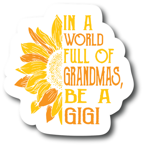 In A World Full Of Grandmas Be GiGi 4.0 inch Decal - Sticker Graphic PS835