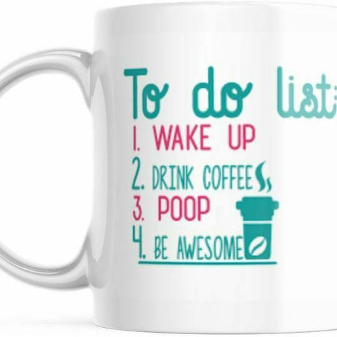 To Do List Wake Up Drink Coffee P00P Be Awesome Cute Motivational Mug, M569