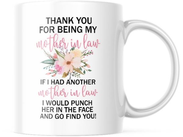 Thank You For Being My Mother in Law. Gift For Her. 11 OZ Coffee Mug. M869