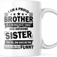 11 oz Coffee Mug, I Am A Proud Brother Of A Wonderful Sweet Sister. Fun Cup M775