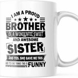 11 oz Coffee Mug, I Am A Proud Brother Of A Wonderful Sweet Sister. Fun Cup M775