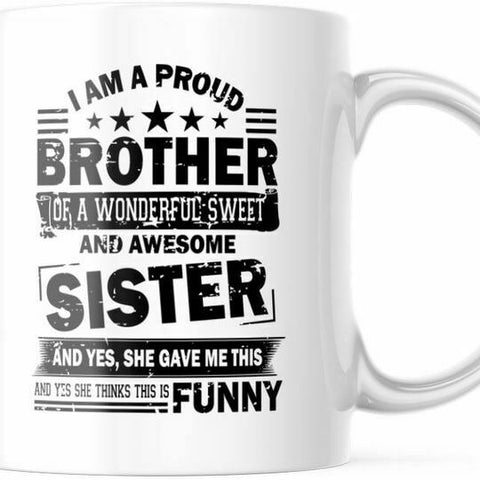 11 oz Coffee Mug, I Am A Proud Brother Of A Wonderful Sweet Sister. Fun Cup M775