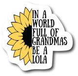 Sticker In A World Full Of Grandmas Be Lola 4.0 inch Decal Fashion Woman PS885