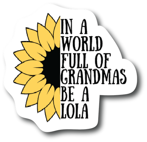 Sticker In A World Full Of Grandmas Be Lola 4.0 inch Decal Fashion Woman PS885