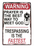 Warning, Prayer Is The Best Way To Meet God, Trespassing Is The Fastest Tin Sign