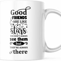 Good Friends Are Like Stars. You Don't Always See Them Coffee Mug, M711