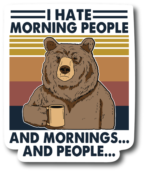 I Hate Morning People And Mornings And People 5 Inch Vinyl Decal PS582