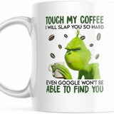 Touch My Coffee 11 OZ Grinch Mug. M796