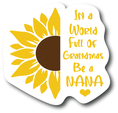2 Pack Sticker In A World Full Of Grandmas Be Nana 4.0 inch Decal PS880