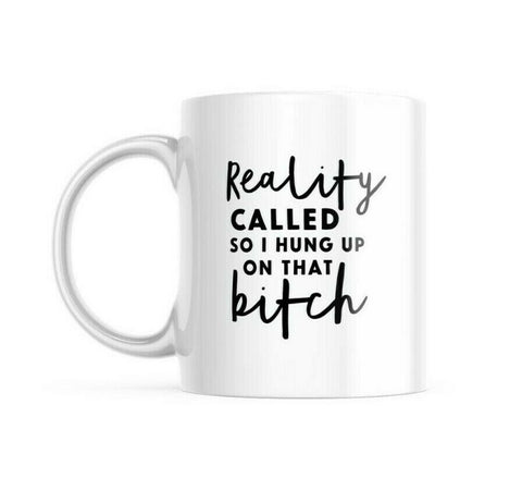 Reality Called So I Hung Up On That B**** Double-Sided Coffee Mug | 11-Ounce Mug