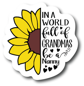 Sticker In A World Full Of Grandmas Be Nanny 4.0 inch Decal Fashion Woman PS884