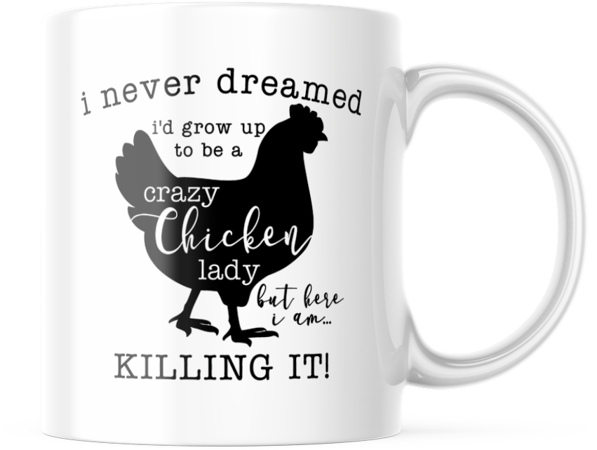 I Never dreamed I'd grow up to be A crazy Chicken lady funny coffee mug, M590