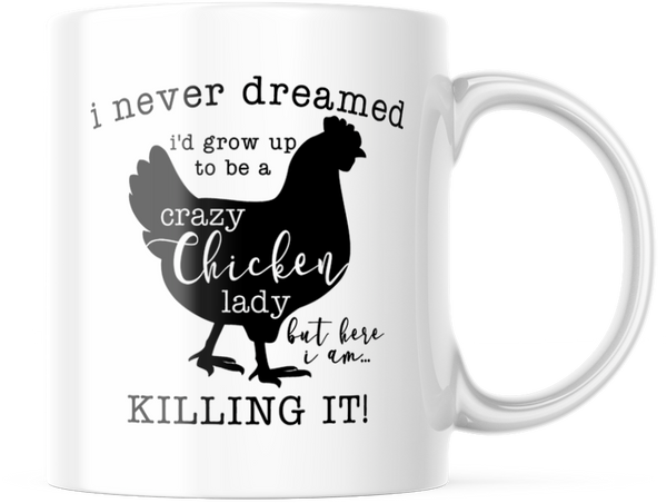 I Never dreamed I'd grow up to be A crazy Chicken lady funny coffee mug, M590