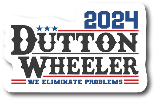 Yellowstone  2024 Dutton Wheeler. We Eliminate Problems 5 Inch Vinyl Decal PS871