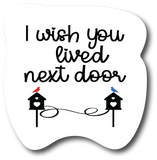 I Wish You Live Next Door 4.5 inch Sticker, Friendship Decal Bestie Gift, PS634