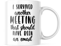 I Survived Another Meeting That Should Have Been An Email  Funny  Coffee Mug