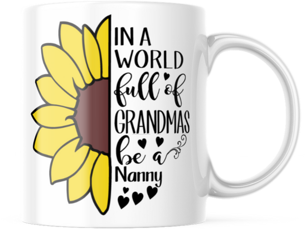 IN A WORLD FULL OF GRANDMAS BE A NANNY 11 OUNCE COFFEE MUG M884