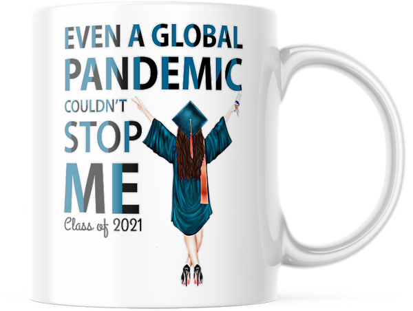 Class of 2021 Even A Pandemic Couldn't stop me Graduate Gift for Her 11 oz Mug,