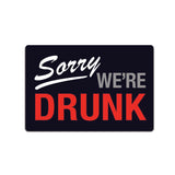 SORRY WE'RE DRUNK - *US MADE* TIN SIGN - MAN CAVE GARAGE BAR PUB WALL DECOR