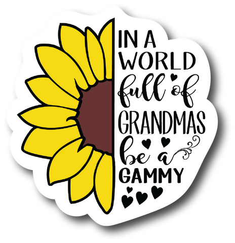 Sticker In A World Full Of Grandmas Be GAMMY 4.0 inch Decal PS882