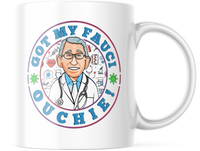 Got My Fauci Ouchie Funny 11 OZ Coffee mug