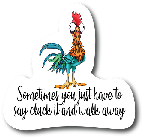Sometimes You have to just Say Cluck it and Walk Away Funny Sticker | PS724 |