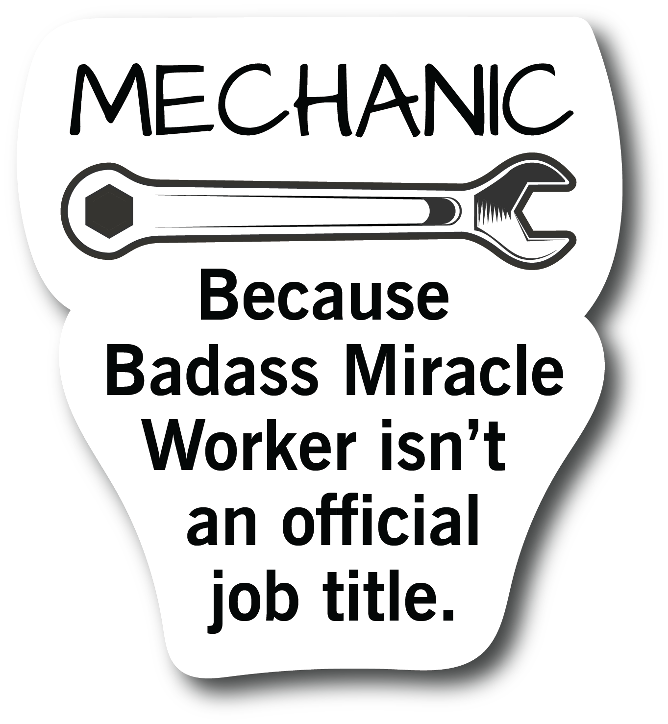 Mechanic Because Badass Miracle Worker Isnt a official Job Title 4.5 In Sticker