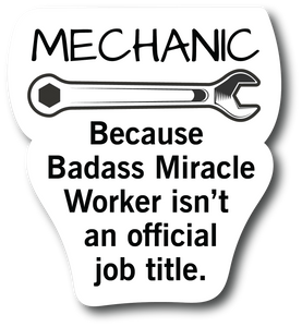 Mechanic Because Badass Miracle Worker Isnt a official Job Title 4.5 In Sticker