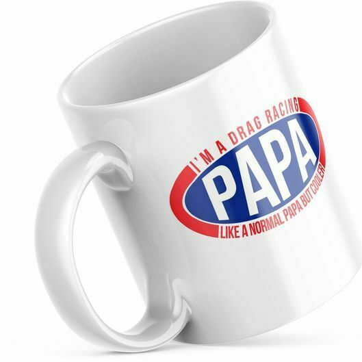 I'm A Drag Racing Papa. Like A Normal Papa But Cooler 11 OZ Coffee Mug –  Dave's Rustic Decor & More