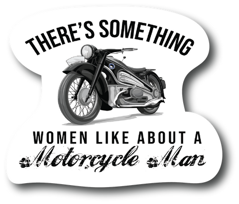There's something women like about A motorcycle man Biker Sticker 4.5 In PS739