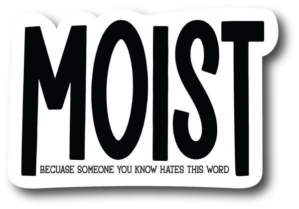 Multi Pack Decal Moist. Because Someone You Know Hates This Word 5 Inch Sticker