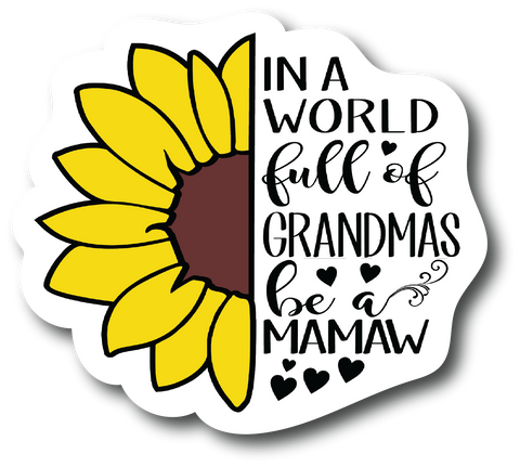 Sticker In A World Full Of Grandmas Be MaMaw 4.0 inch Decal Fashion Woman PS883