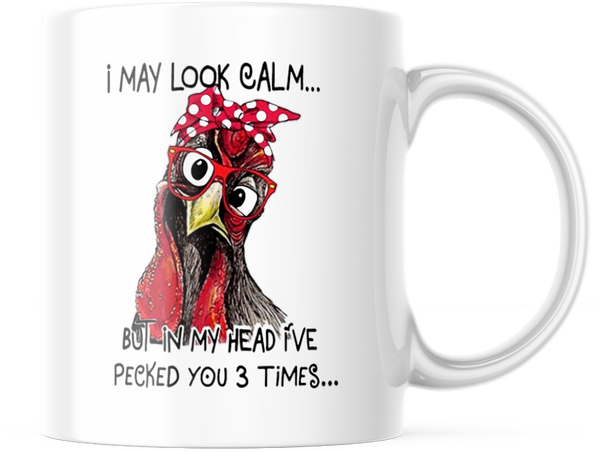 Funny Chicken Mug I may Look Calm But In My Head I've Pecked You 3 Times 11oz