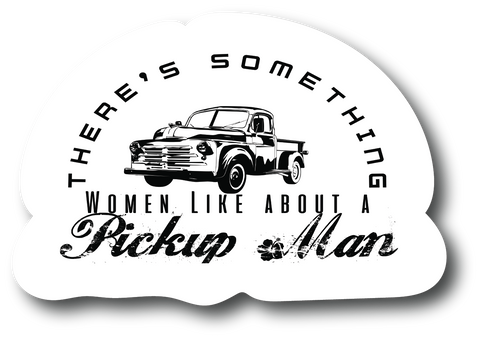 Sticker For Him There's something women like about A Pickup man 4. in PS740