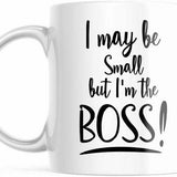 I May Be Small But I'm The Boss Funny Mug for Her M639