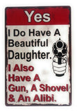 Warning, Yes I Do Have A Beautiful Daughter. I Also Have A Gun Tin Sign,