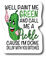 Well Paint Me Green And Call Me A Pickle Funny 4.5 Inch Decal for Car PS600