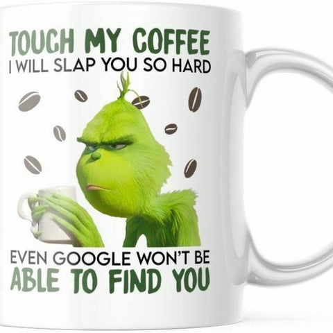 Touch My Coffee 11 OZ Grinch Mug. M796