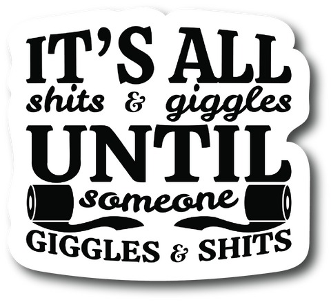 It's all s**** and giggles 4. in Decal for Car Truck Bumper Laptop PS576