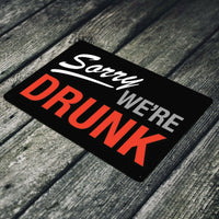 SORRY WE'RE DRUNK - *US MADE* TIN SIGN - MAN CAVE GARAGE BAR PUB WALL DECOR